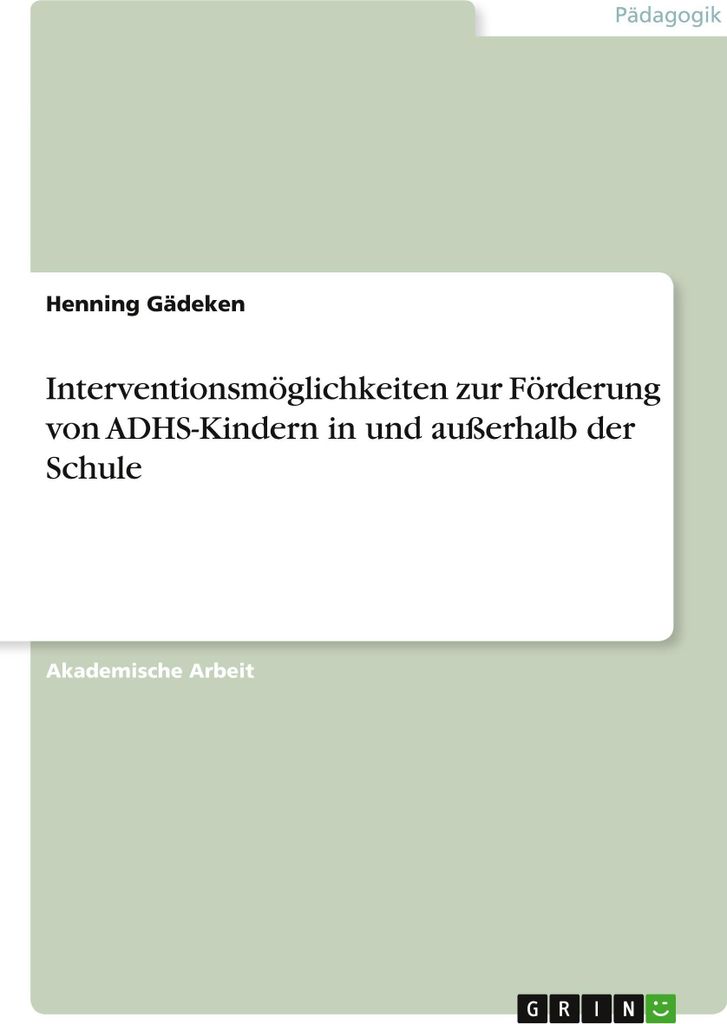 Interventionsmöglichkeiten zur Förderung von ADHS-Kindern in und außerhalb der Schule