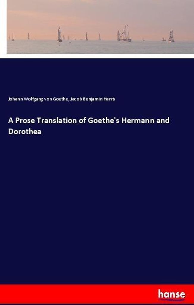 A Prose Translation of Goethe's Hermann and Dorothea