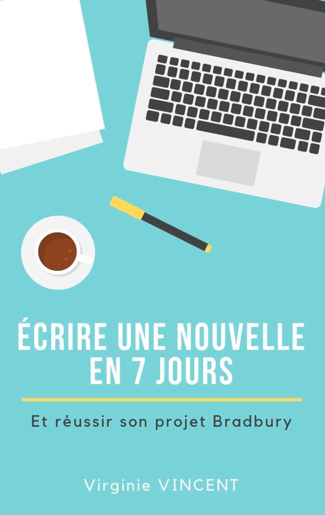 Écrire une nouvelle en 7 jours: Et réussir son projet Bradbury