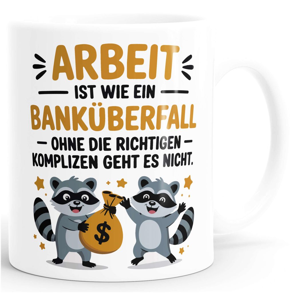 Tasse Spruch Arbeit ist wie ein Banküberfall Bürotasse Geschenk Kollegen Team lustige Kaffeebecher MoonWorks