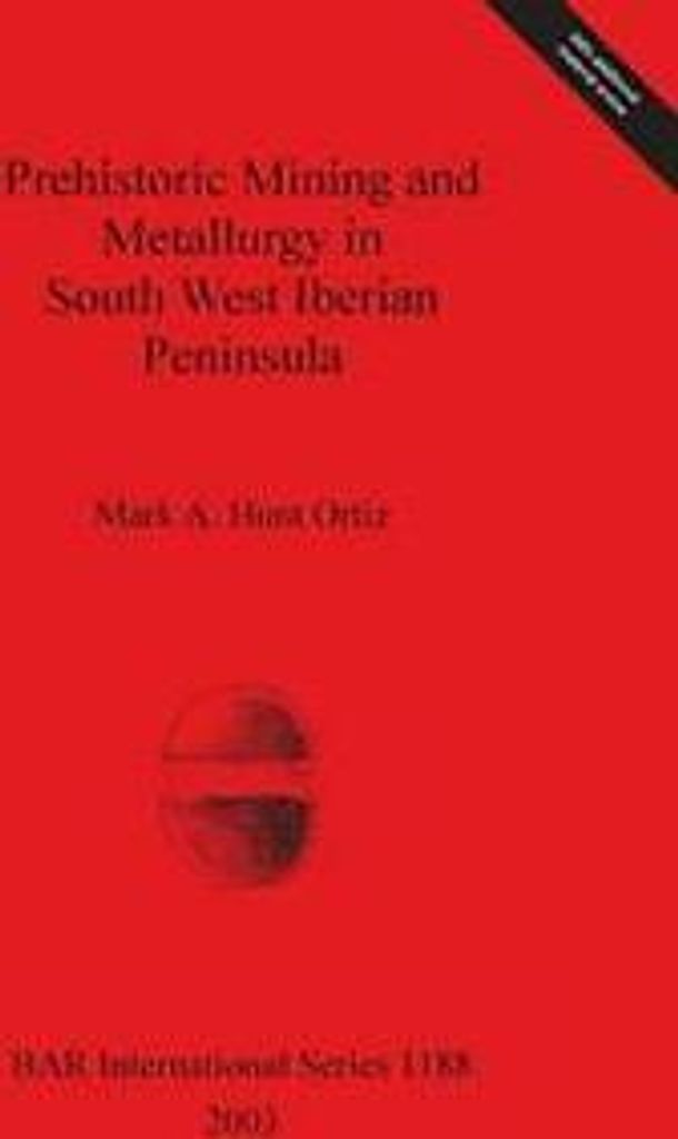 Prehistoric Mining and Metallurgy in South West Iberian Peninsula. Ortiz, A..