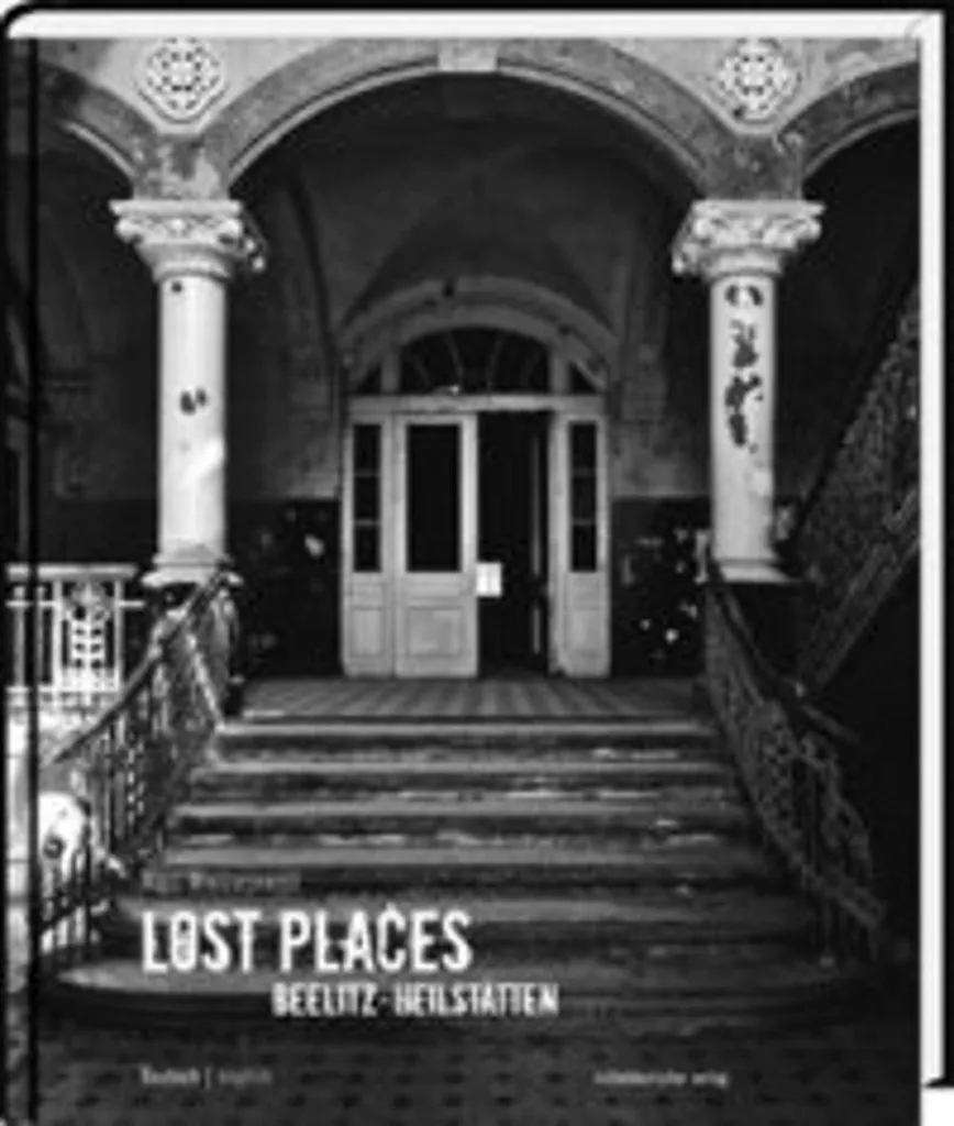 Lost Places Beelitz-Heilstätten : Livre Photo Urbex sur l'Hôpital Abandonné