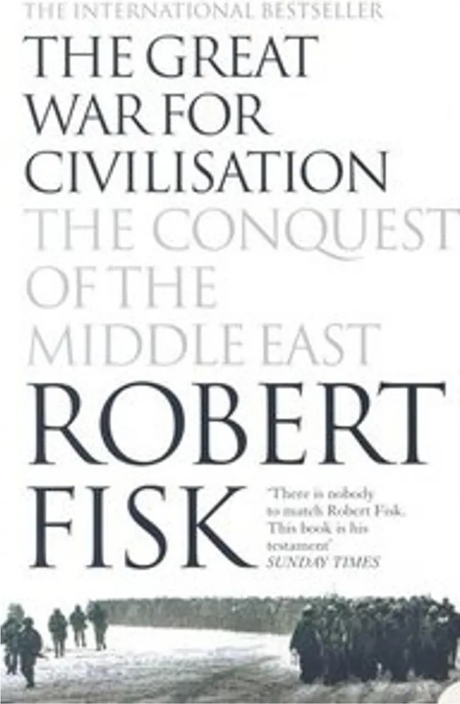 The Great War for Civilisation : récit de guerre détaillé par Robert Fisk
