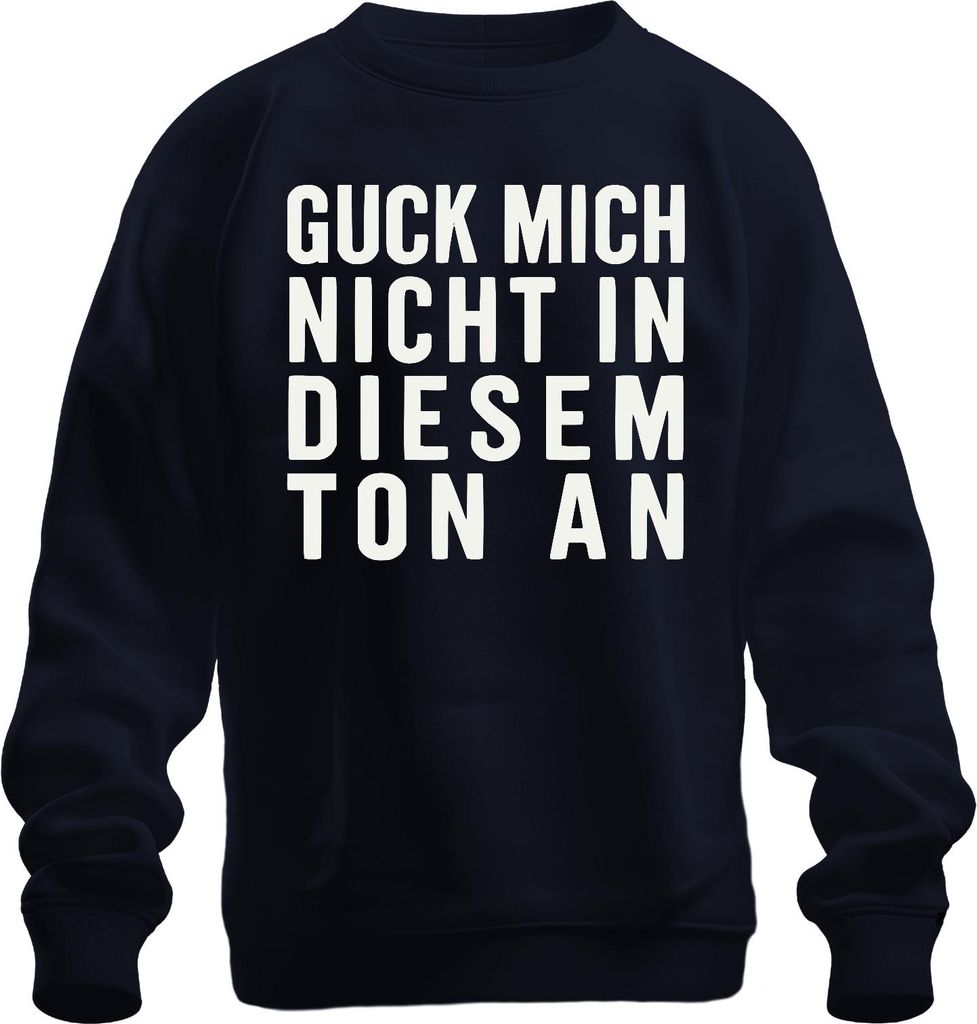 Guck mich nicht in diesem Ton an sarkastisch frech spruch lustig Uni Sweatshirt Pullover, Navy, M