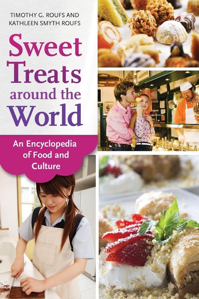 Sweet Treats Around the World: An Encyclopedia of Food and Culture