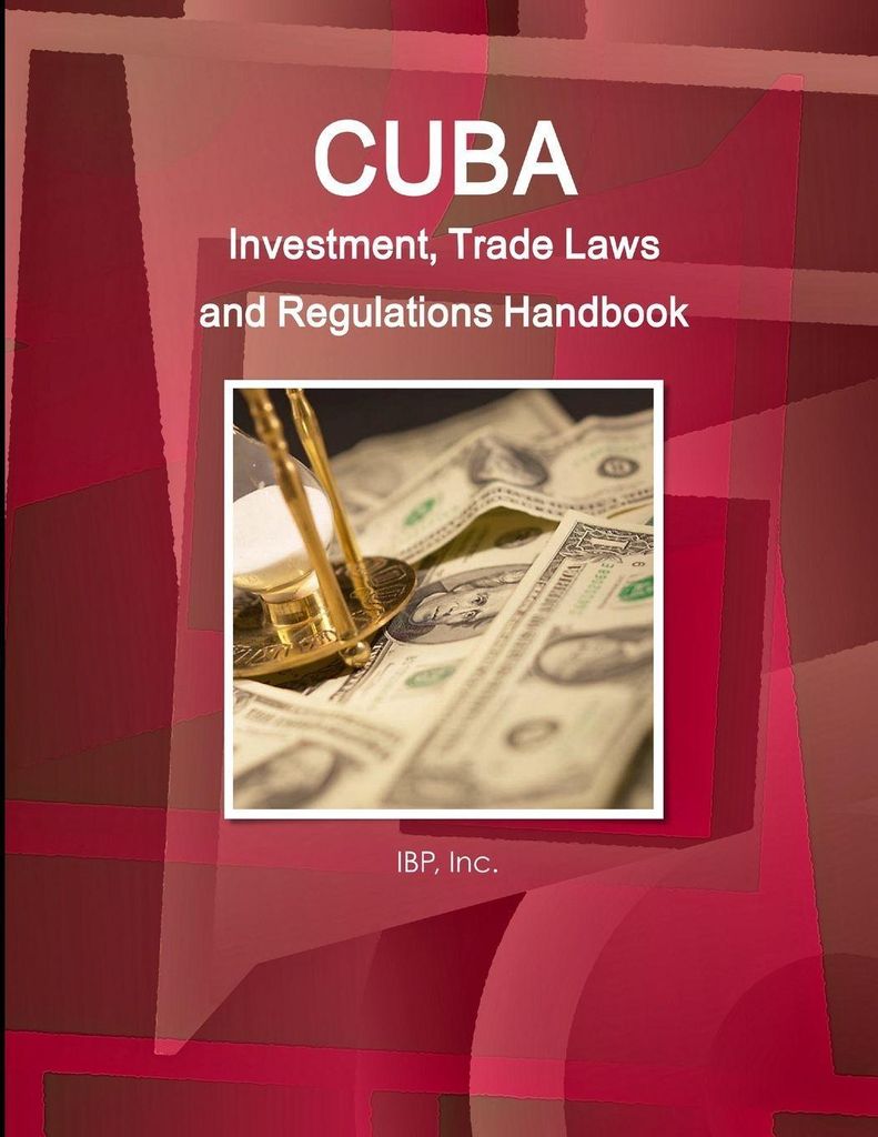 Cuba Investment, Trade Laws and Regulations Handbook Volume 1 Strategic Information and Basic Laws