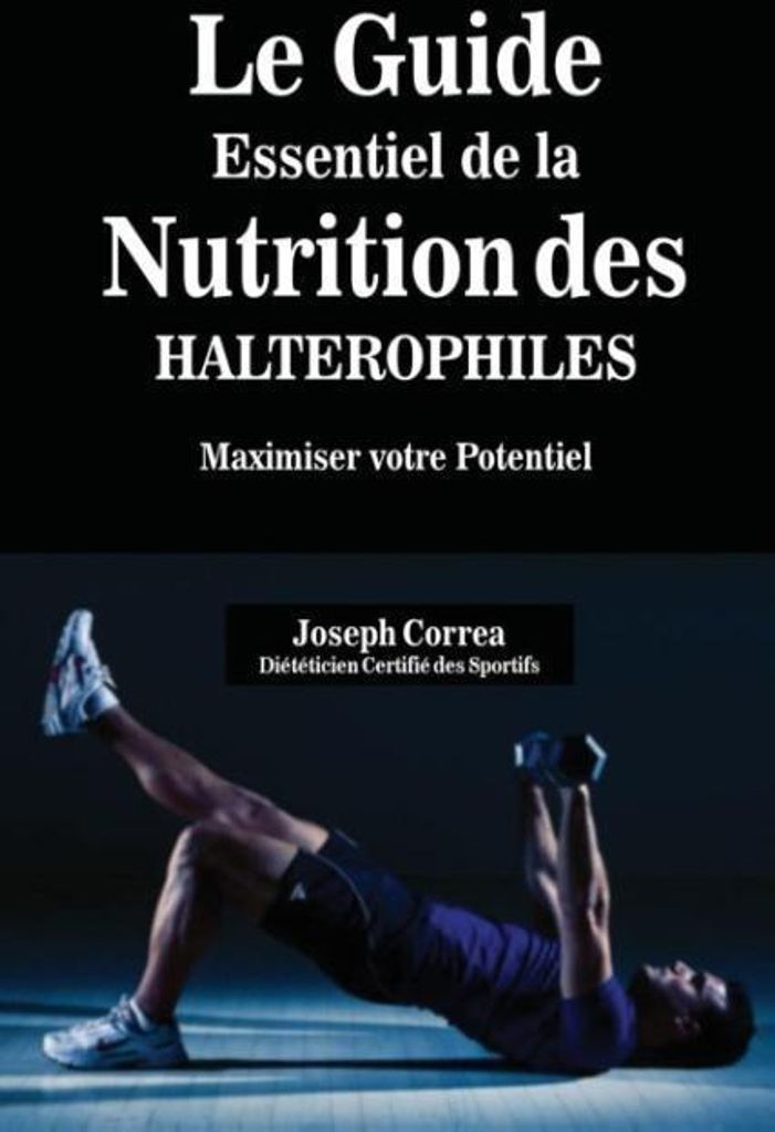 Le Guide Essentiel De La Nutrition Des Halterophiles