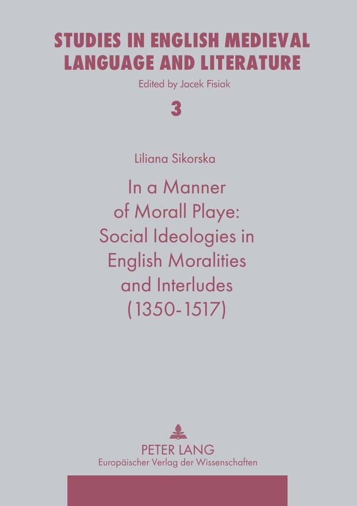 In a Manner Morall Playe: Social Ideologies in English Moralities and Interludes (1350-1517)