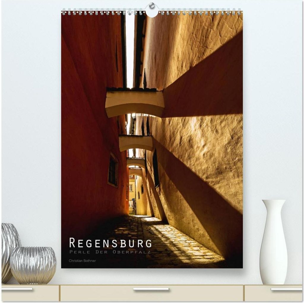 Regensburg – Perle der Oberpfalz (hochwertiger Premium Wandkalender 2026 DIN A2 hoch), Kunstdruck in Hochglanz