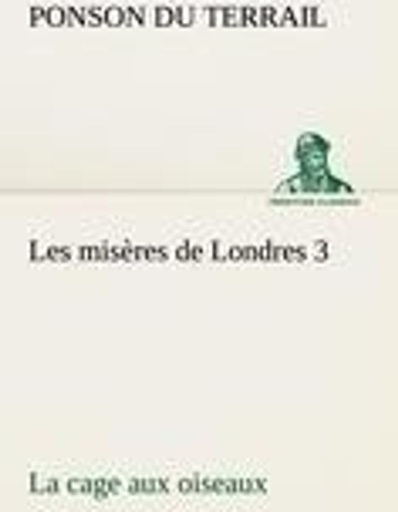 Les misères de Londres 3. La cage aux oiseaux