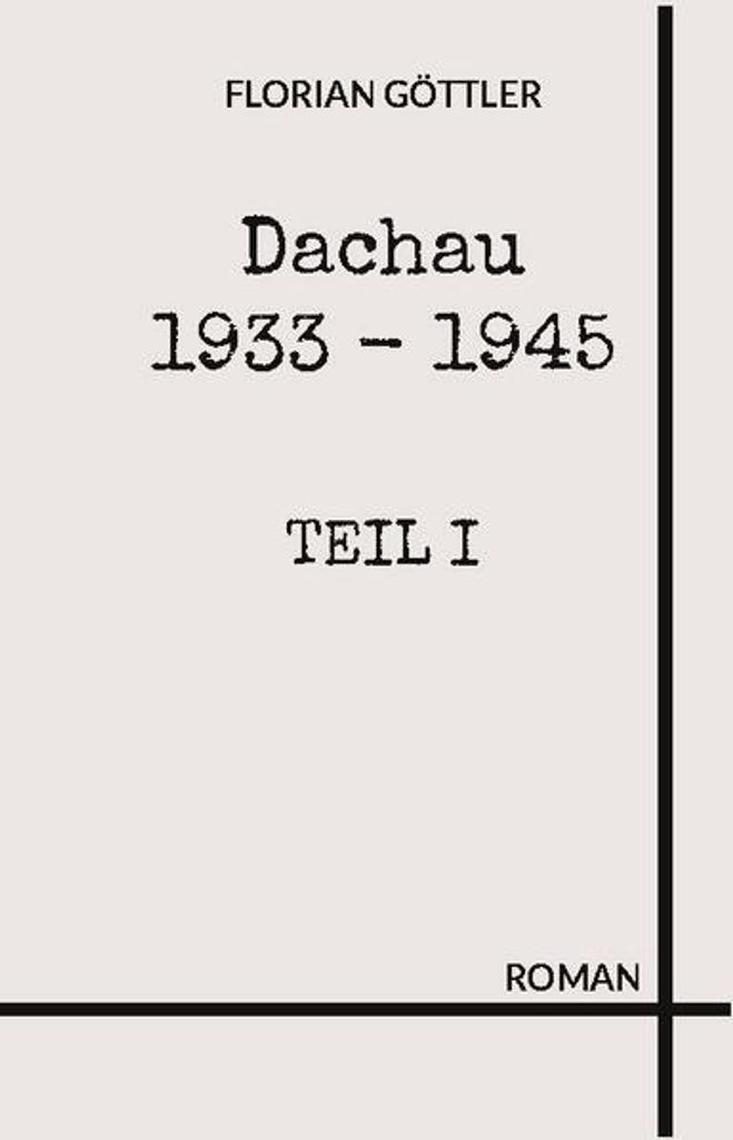 Dachau 1933 - 1945: Teil I