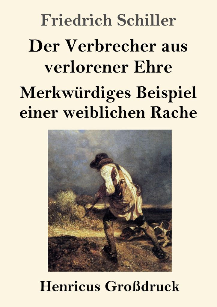 Der Verbrecher aus verlorener Ehre / Merkwürdiges Beispiel einer weiblichen Rache (Großdruck)