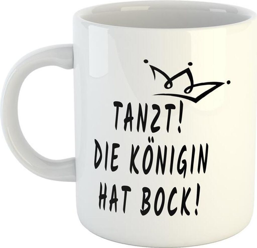 Huuraa Kaffeetasse Tanzt die Königin hat bock Geschenk Tasse Weiß 330ml Tanzt die Königin hat bock Präsent