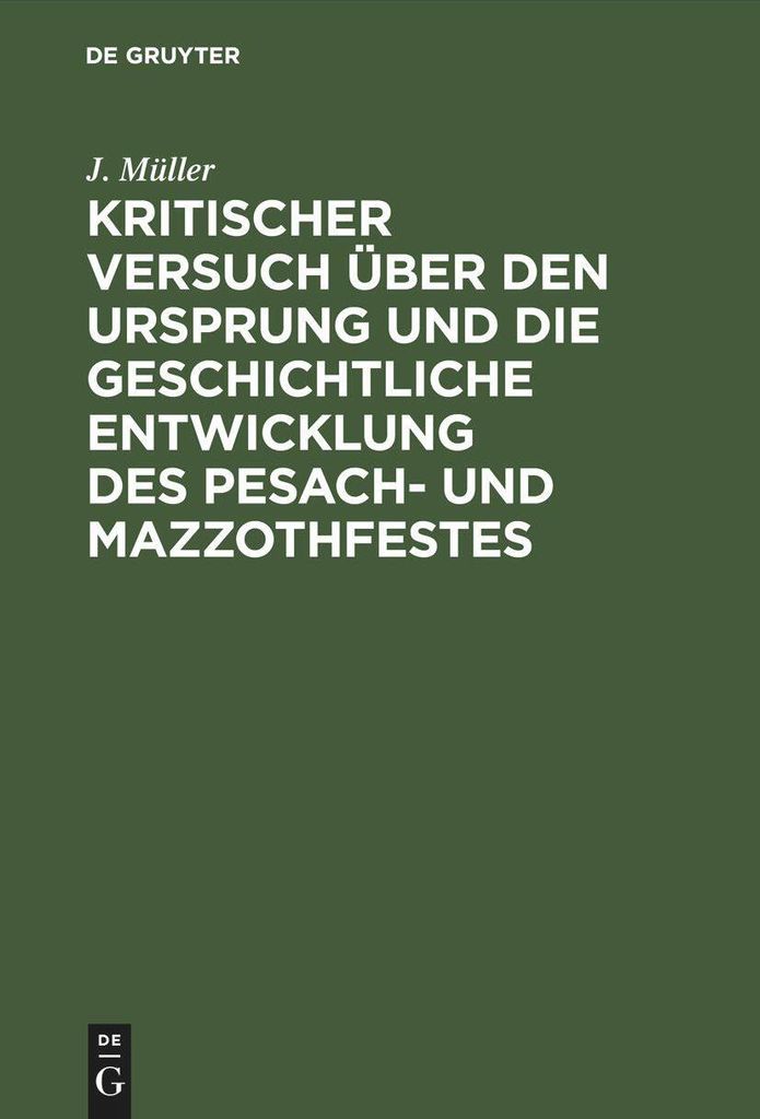 Kritischer Versuch über den Ursprung und die geschichtliche Entwicklung des Pesach- und Mazzothfestes