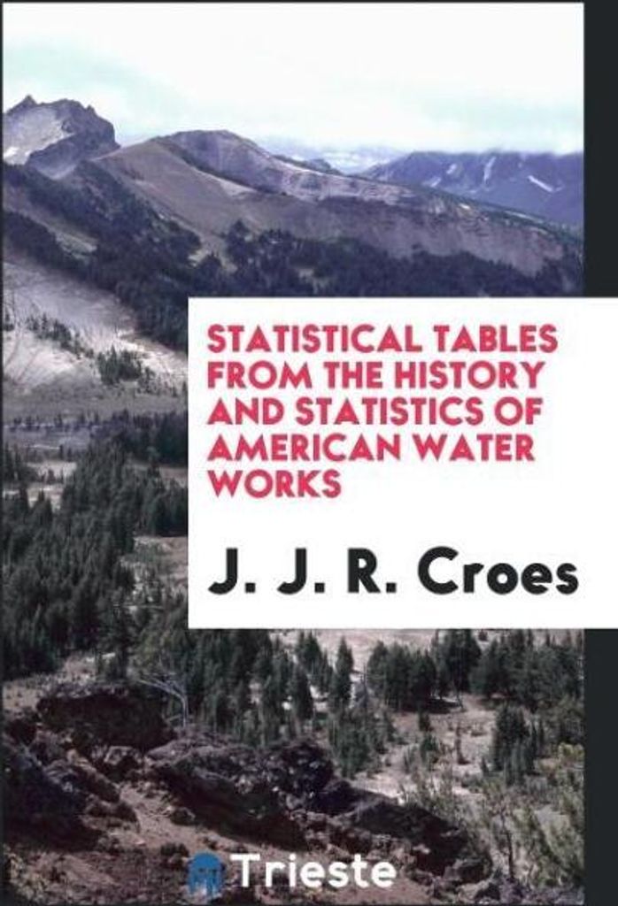 Statistical Tables from the History and Statistics of American Water Works