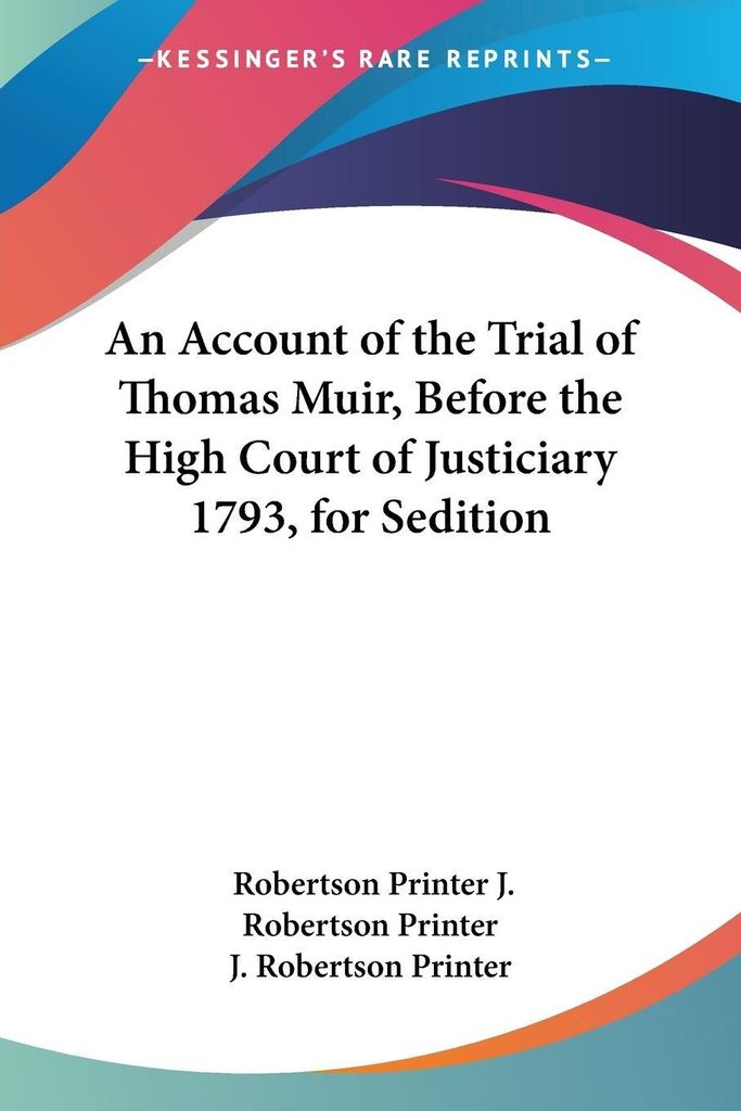 An Account of the Trial of Thomas Muir, Before the High Court of Justiciary 1793, for Sedition