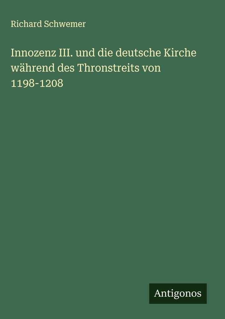 Innozenz III. und die deutsche Kirche während des Thronstreits von 1198-1208