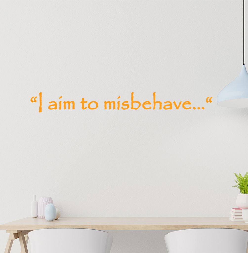 I aim to misbehave... Wandtattoo in 6 Größen - Wandaufkleber Wall Sticker - Dekoration, Küche, Wohnzimmer, Schlafzimmer, Badezimmer