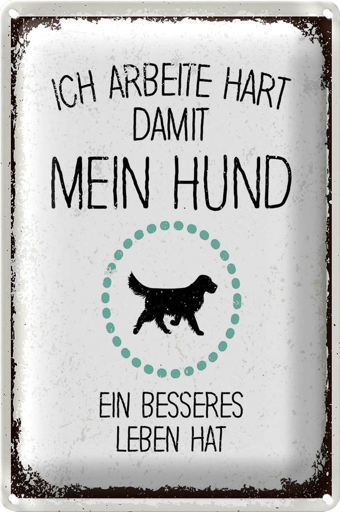 Blechschild Spruch Hund Ich arbeite hart damit mein 20x30cm