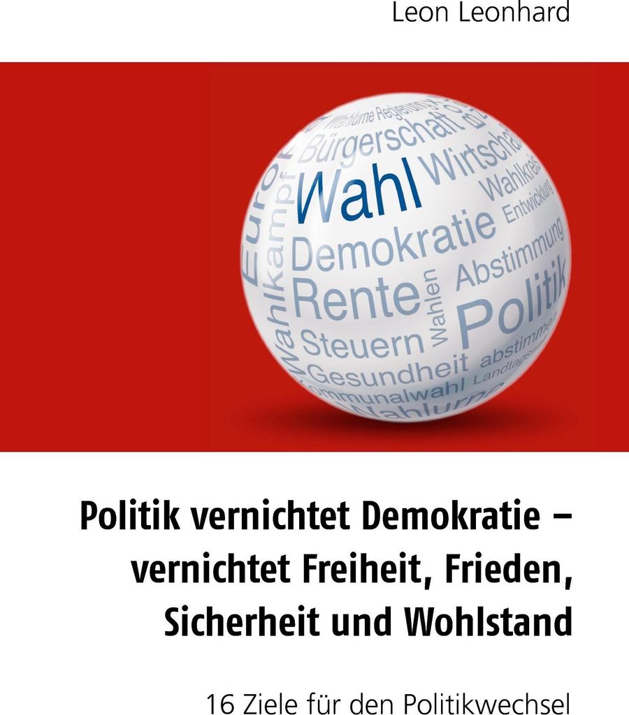 Politik vernichtet Demokratie - vernichtet Freiheit, Frieden, Sicherheit und Wohlstand