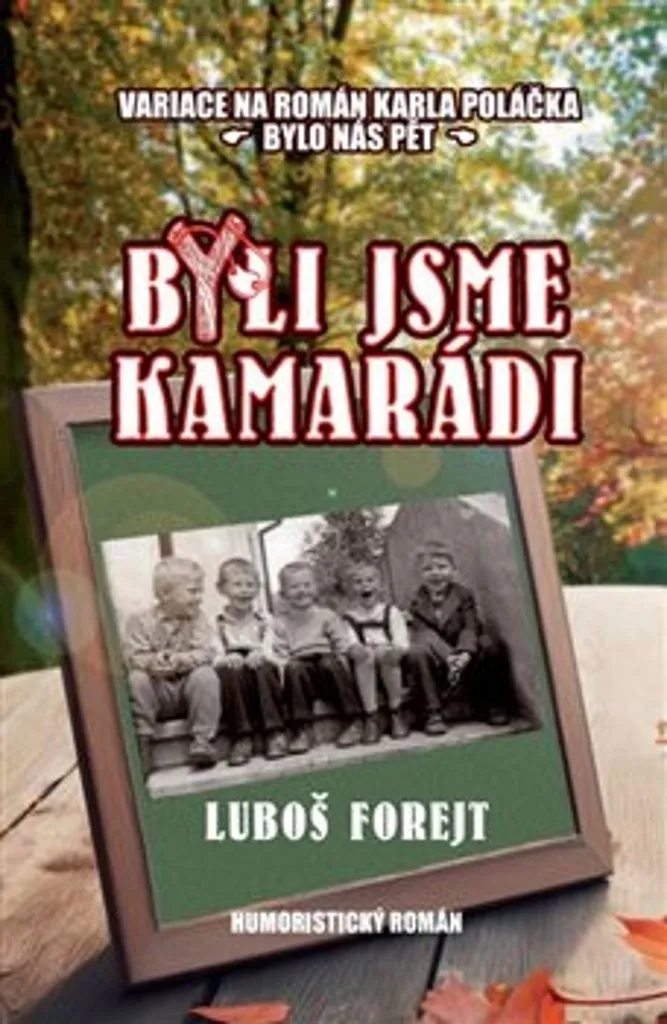 Roman autobiographique Byli jsme kamarádi par Luboš Forejt littérature