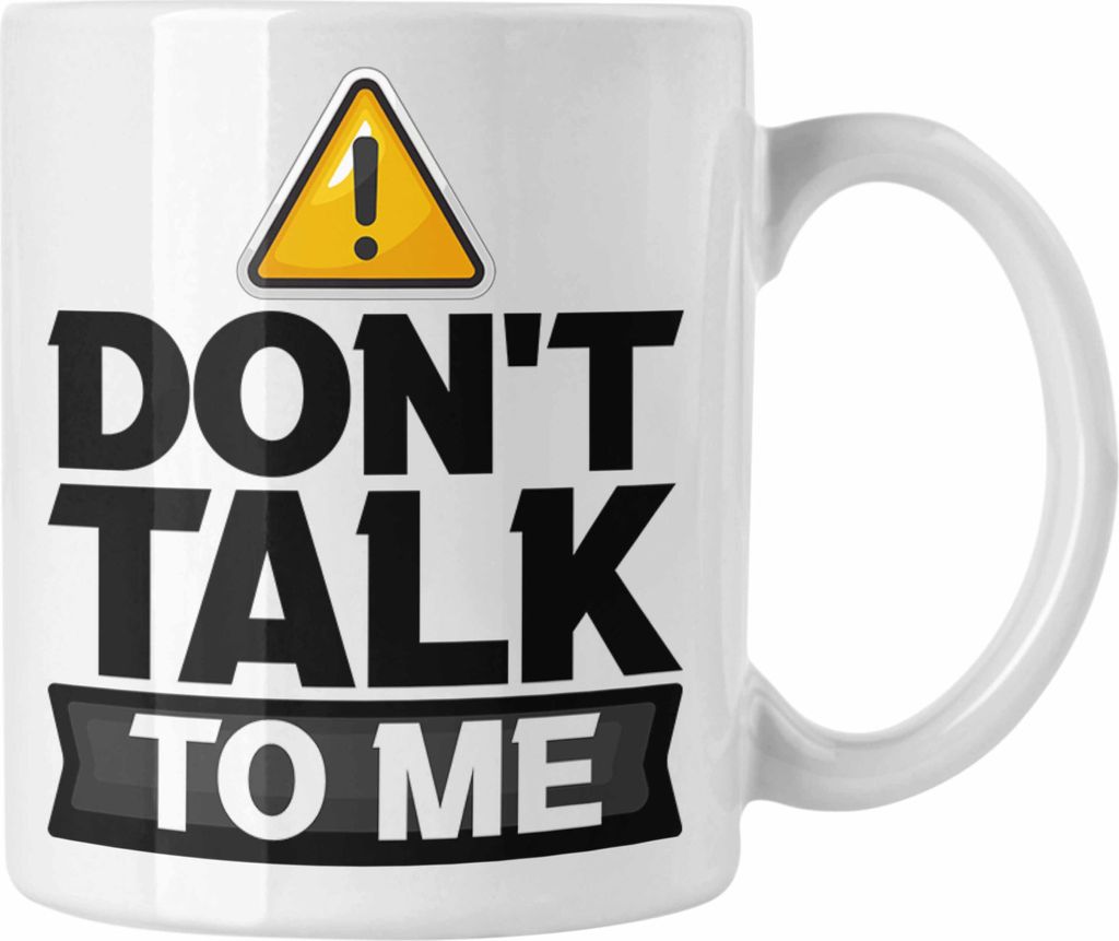 Trendation - Dont Talk To Me Tasse Geschenk Schlechte Laune Kaffee-Becher Büro-Alltag Frauen Geschenkidee humor (Weiß)