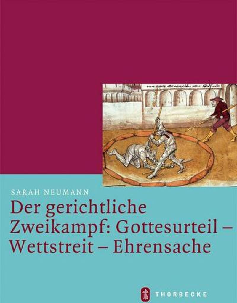 Der gerichtliche Zweikampf: Gottesurteil - Wettstreit - Ehrensache