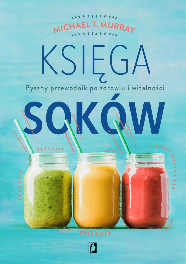 Księga soków. Pyszny przewodnik po zdrowiu i witalności wydanie 2024