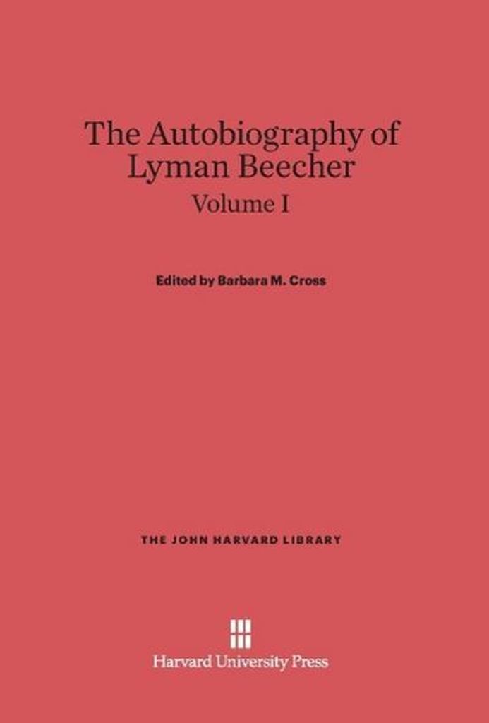 Cross, Barbara M.: The Autobiography of Lyman Beecher. Volume I