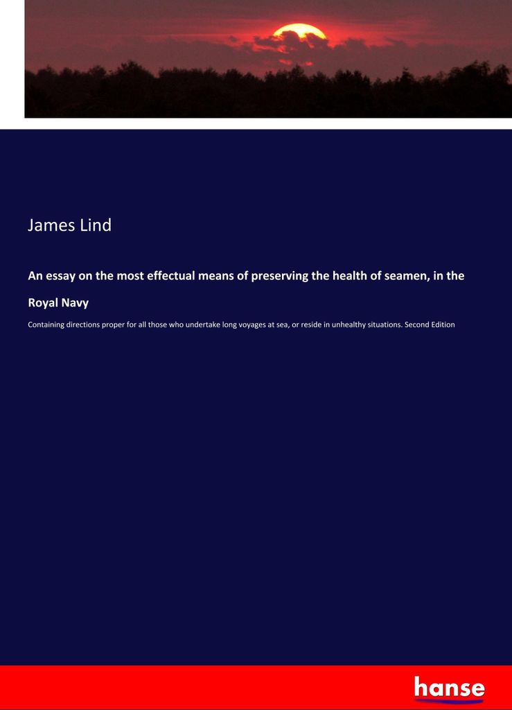 An essay on the most effectual means of preserving the health of seamen, in the Royal Navy