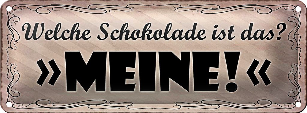 Blechschild Spruch 27x10cm welche Schokolade ist das MEINE Dekoration