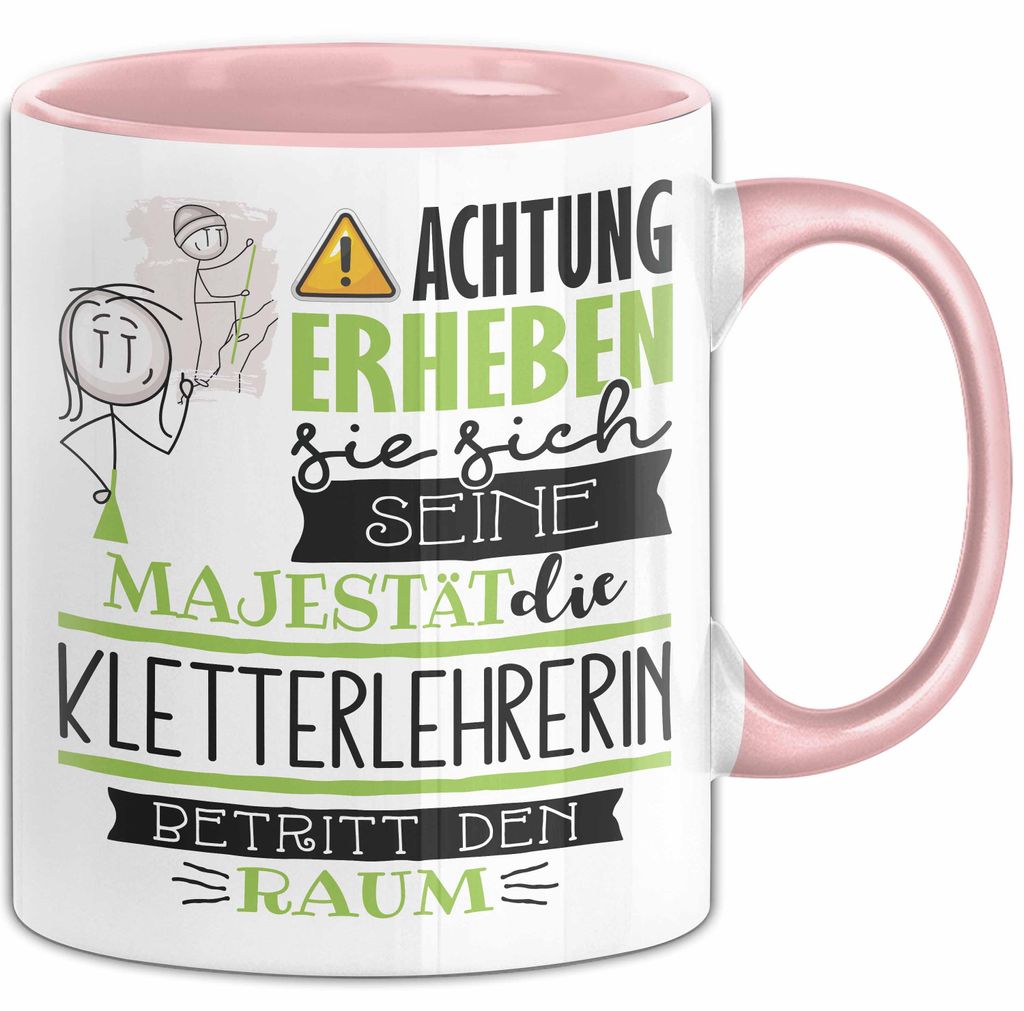 Kletterlehrerin Tasse Geschenk Lustiger Spruch Bitte Erheben Sie Sich Seine Majestät Die Kletterlehrerin Betritt Den Raum (Rosa)