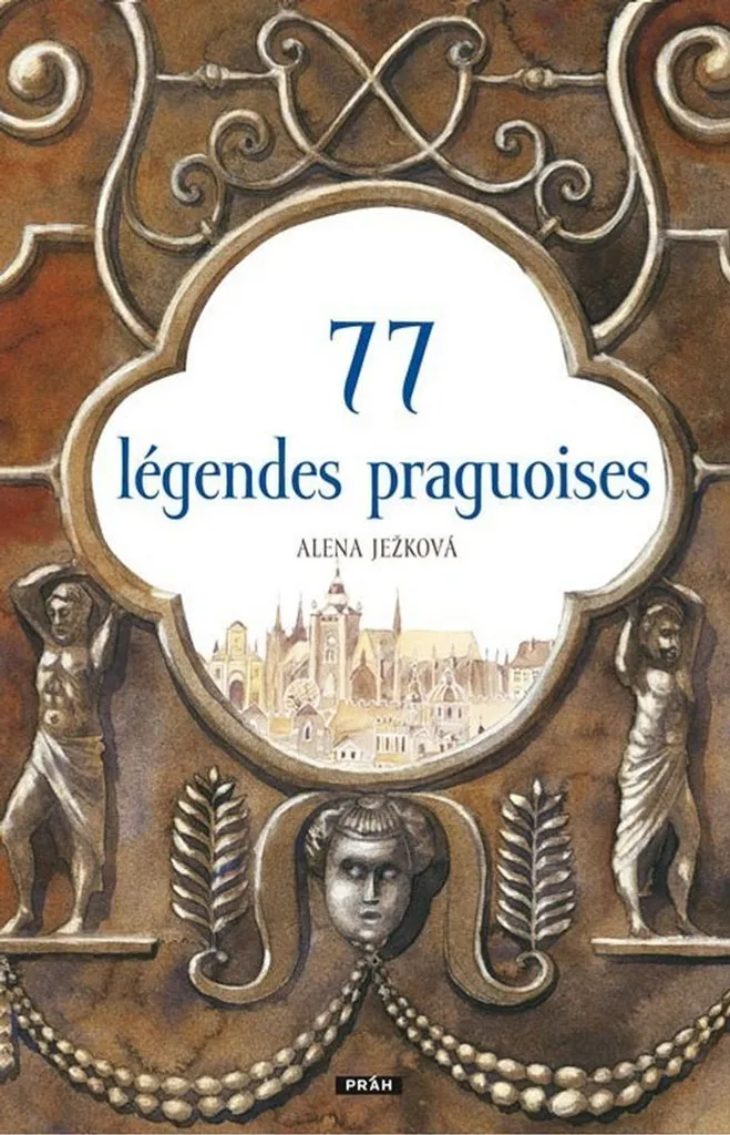 77 légendes praguoises le livre pour comprendre l'histoire locale