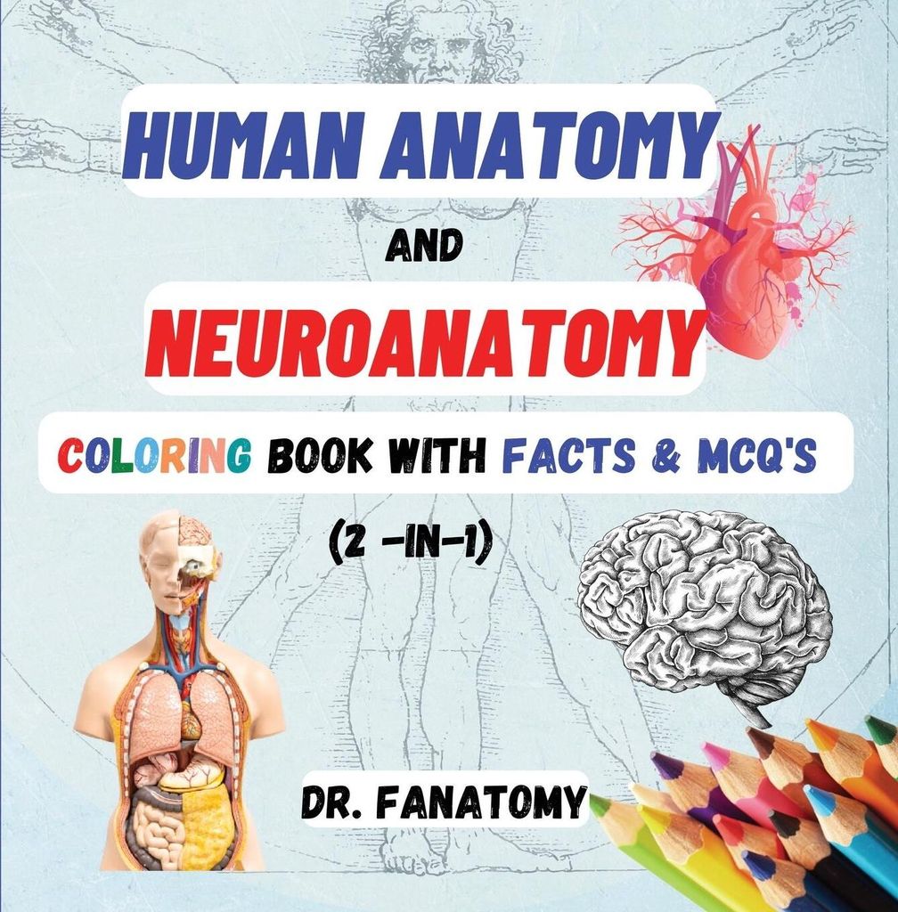 Human Anatomy and Neuroanatomy Coloring Book with Facts & MCQ's (Multiple Choice Questions)