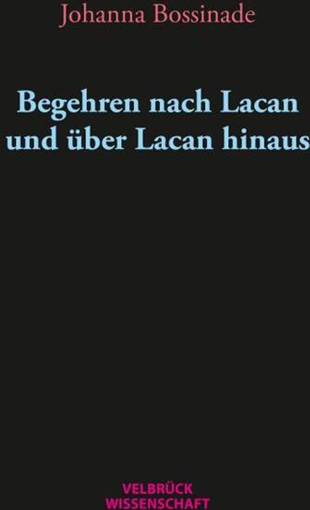 Begehren nach Lacan und über Lacan hinaus
