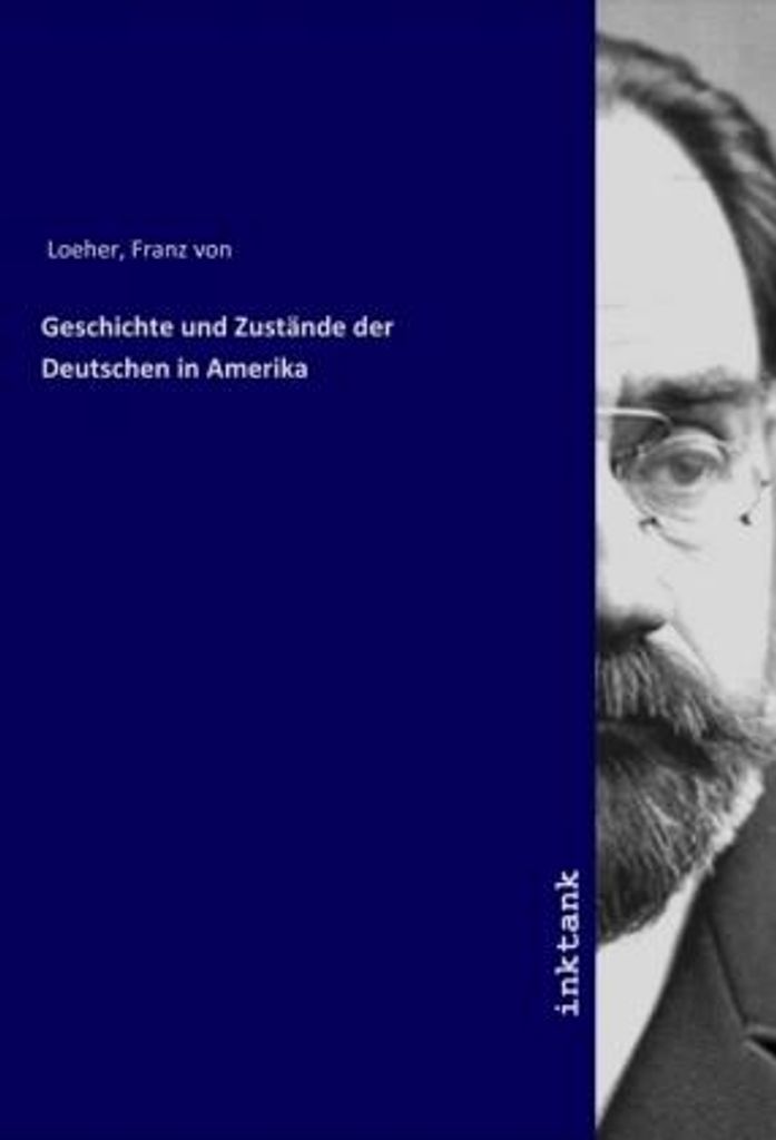 Geschichte und Zustände der Deutschen in Amerika