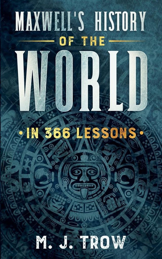 Maxwell's History of the World in 366 Lessons