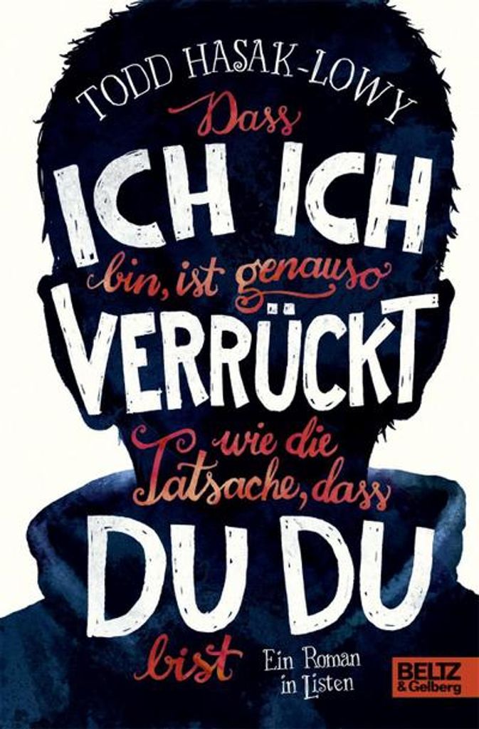 Dass ich ich bin, ist genauso verrückt wie die Tatsache, dass du du bist: Ein Roman in Listen