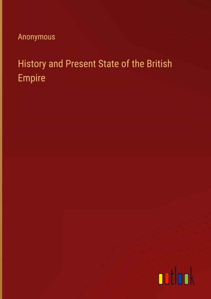 History and Present State of the British Empire