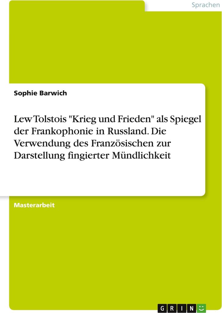 Lew Tolstois \Krieg und Frieden\" als Spiegel der Frankophonie in Russland. Die Verwendung des Französischen zur Darstellung fingierter Mündlichk...