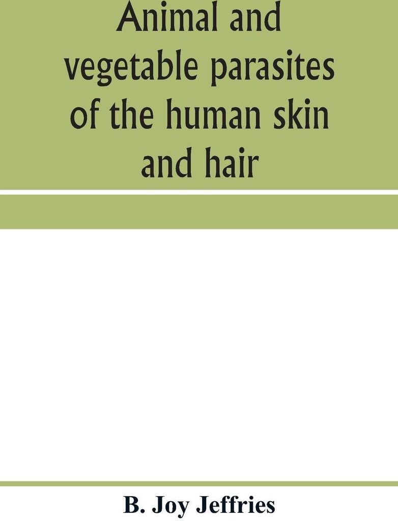 Animal and vegetable parasites of the human skin and hair