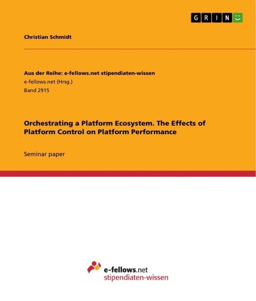 Orchestrating a Platform Ecosystem. The Effects of Platform Control on Platform Performance