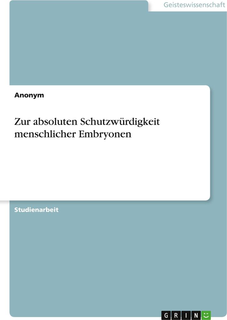 Zur absoluten Schutzwürdigkeit menschlicher Embryonen