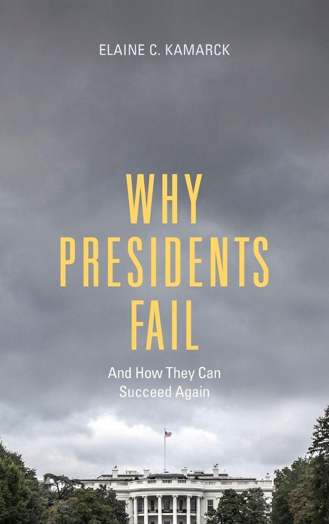 Why Presidents Fail And How They Can Succeed Again