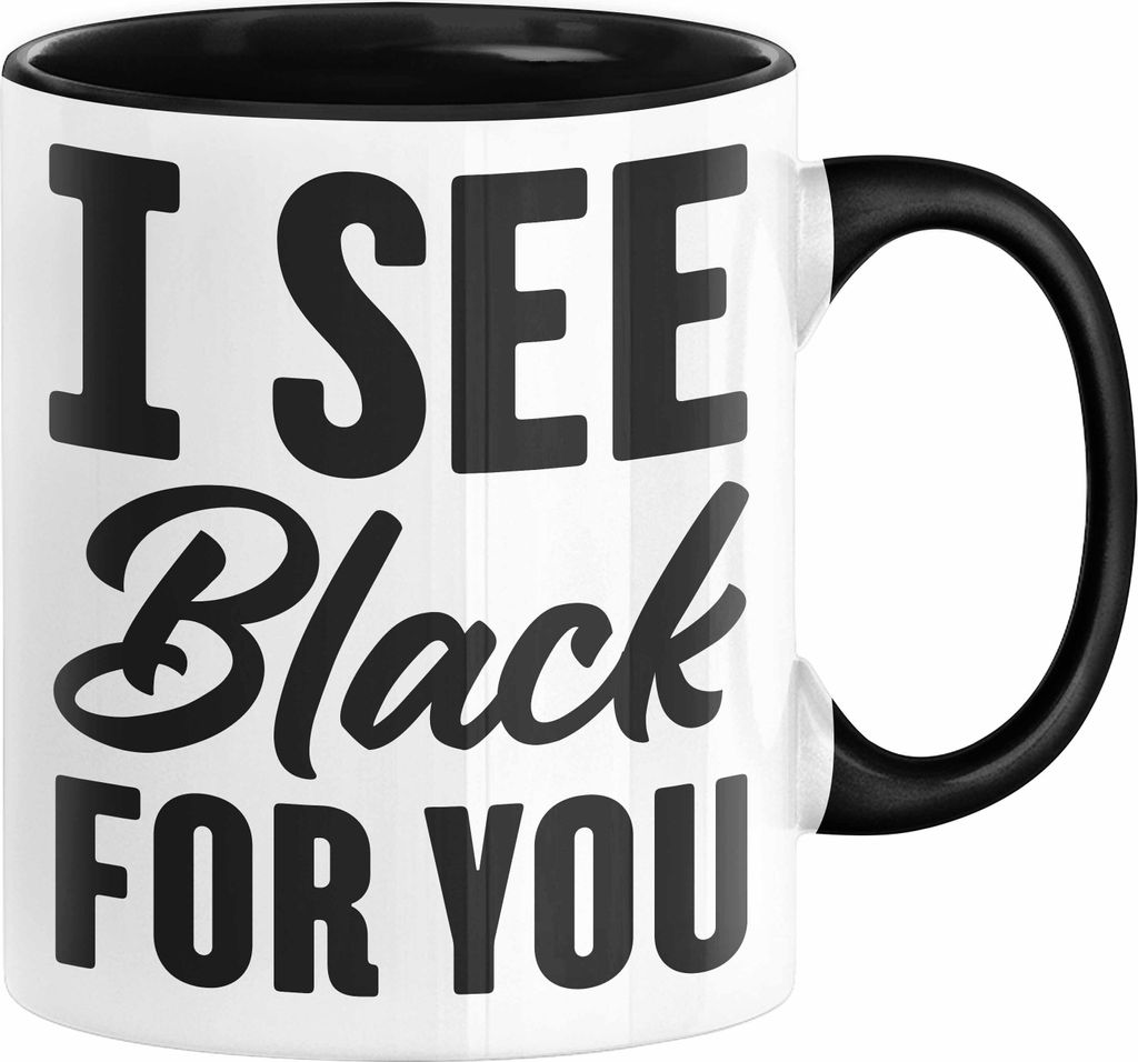 I See Black For You Tasse Deutsch-Englisch Denglisch Sprichwort Ich Sehe Schwarz Für Dich (Schwarz)