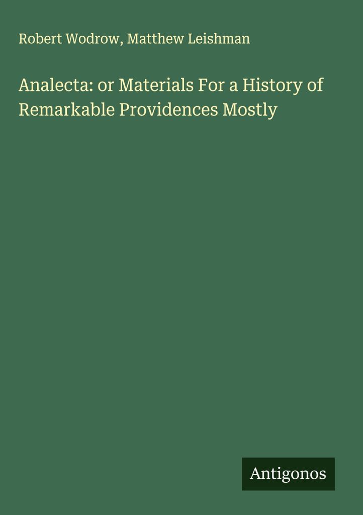 Analecta: oder Materialien für eine Geschichte bemerkenswerter Vorsehung Meistens