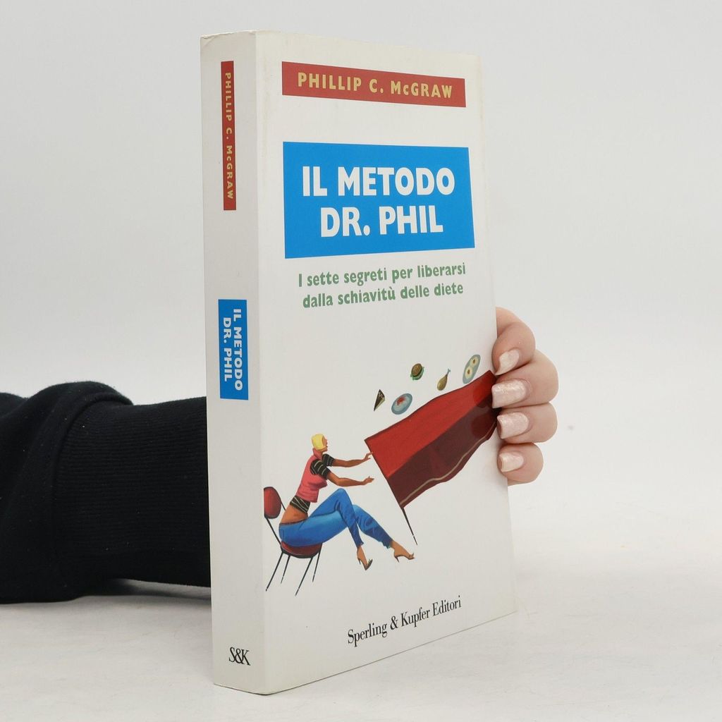 Il metodo Dr. Phil. I sette segreti per liberarsi dalla schiavitù delle diete | Phillip C. McGraw