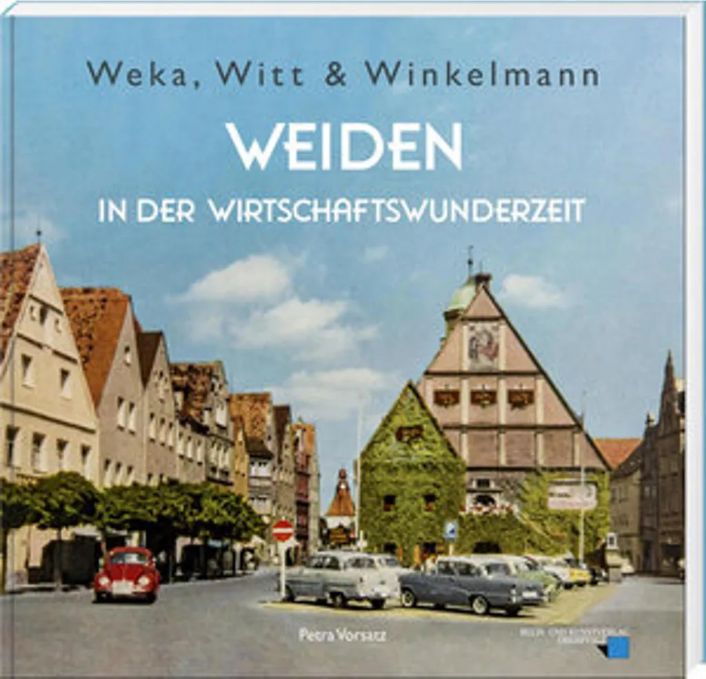 Weiden in der Wirtschaftswunderzeit : Livre Illustré Weka & Witt