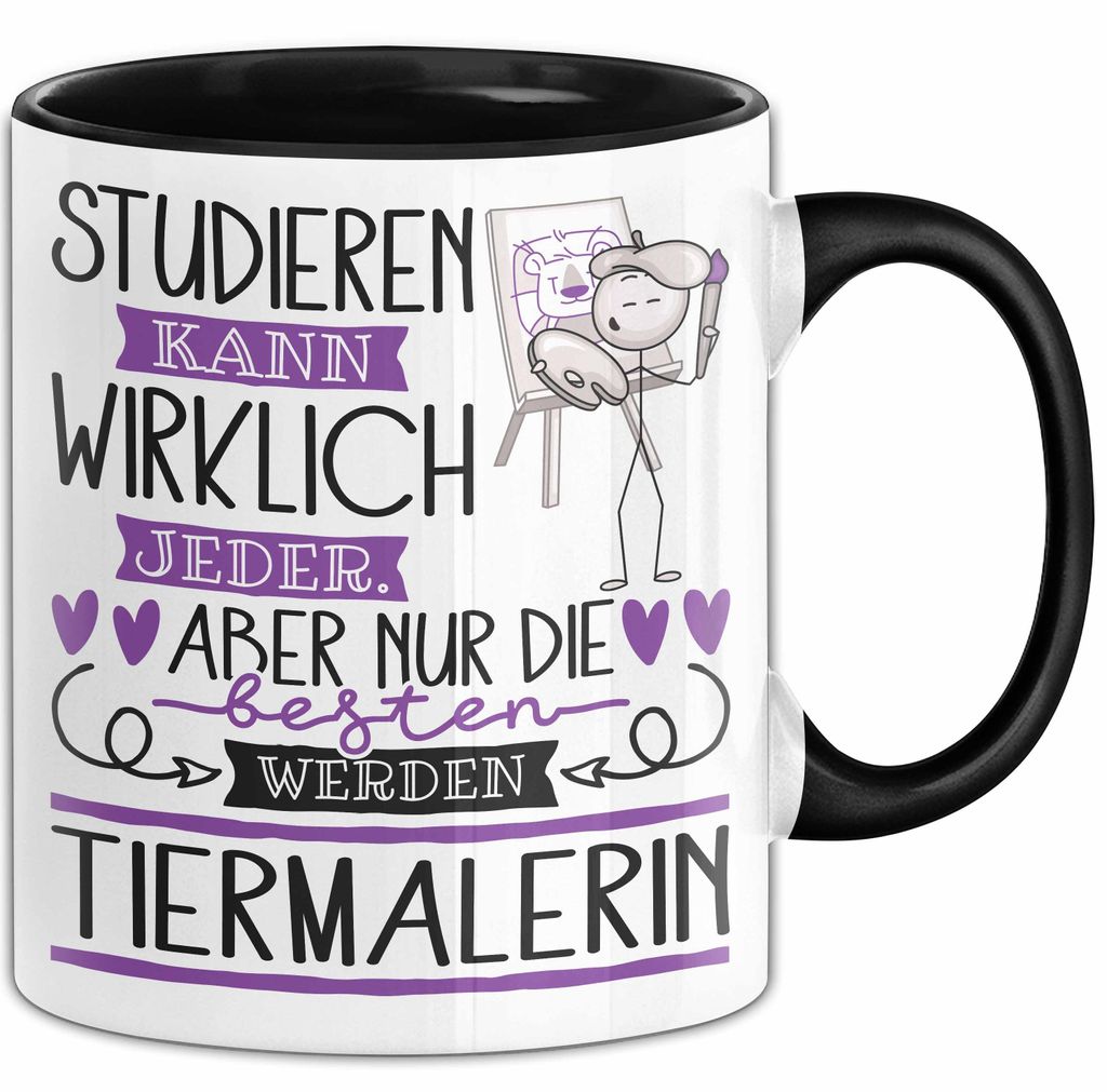 Tiermalerin Tasse Lustiges Geschenk Studieren Kann Wirklich Jeder Nur Die Besten Werden Tiermalerin (Schwarz)