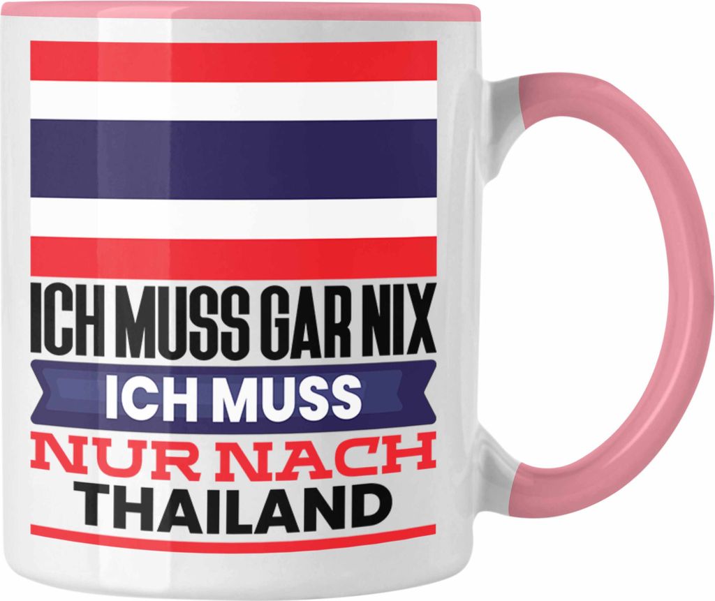 Trendation - Thailand Tasse Geschenk für Thailänder Geburtstag Urlaub Geschenkidee Ich Muss Gar Nix Ich Muss Nur Nach Thailand (Rosa)